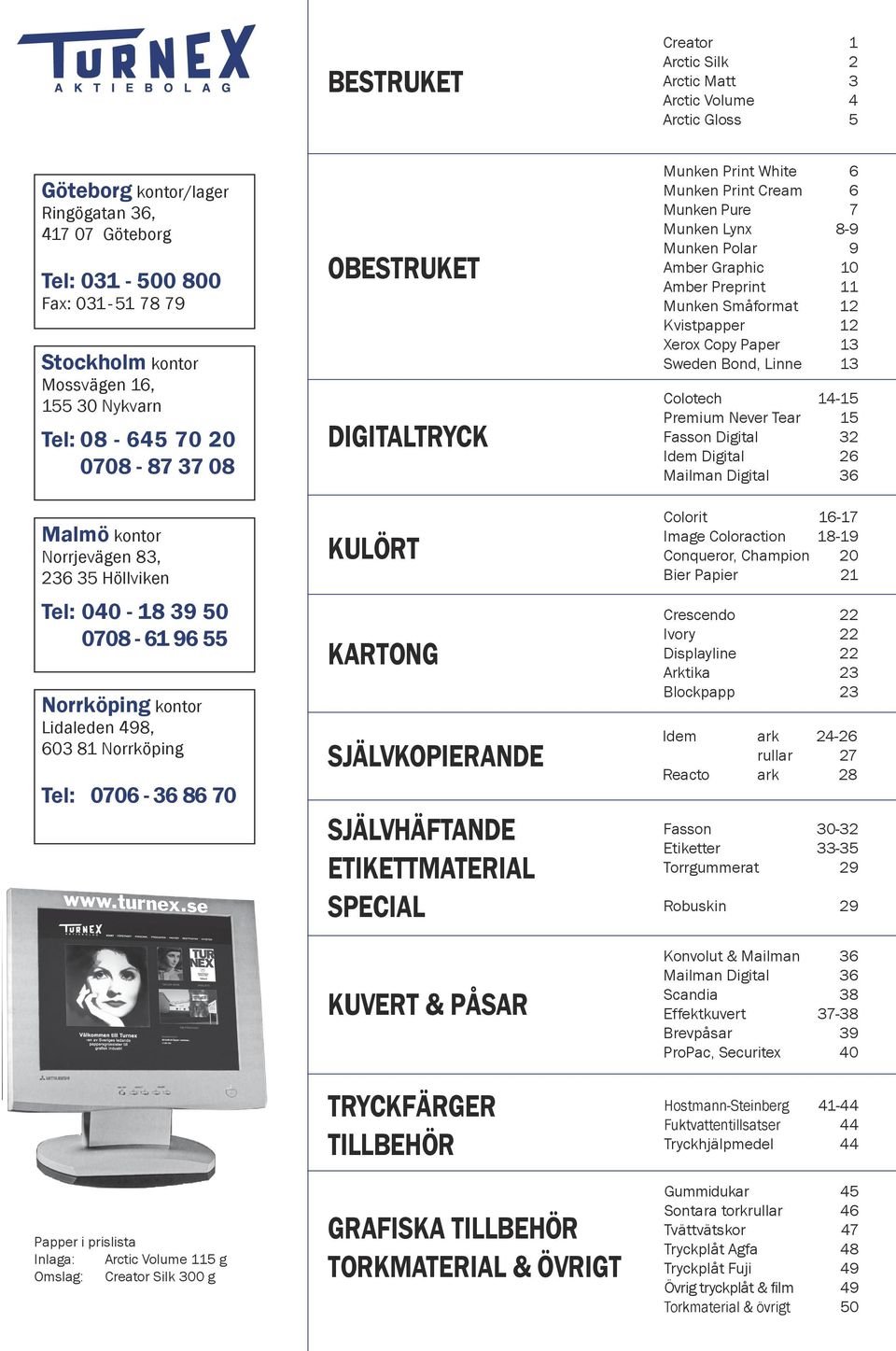 Papper i prislista Inlaga: Arctic Volume 115 g Omslag: Creator Silk 300 g OBESTRUKET DIGITALTRYCK KULÖRT KARTONG SJÄLVKOPIERANDE SJÄLVHÄFTANDE ETIKETTMATERIAL SPECIAL KUVERT & PÅSAR TRYCKFÄRGER