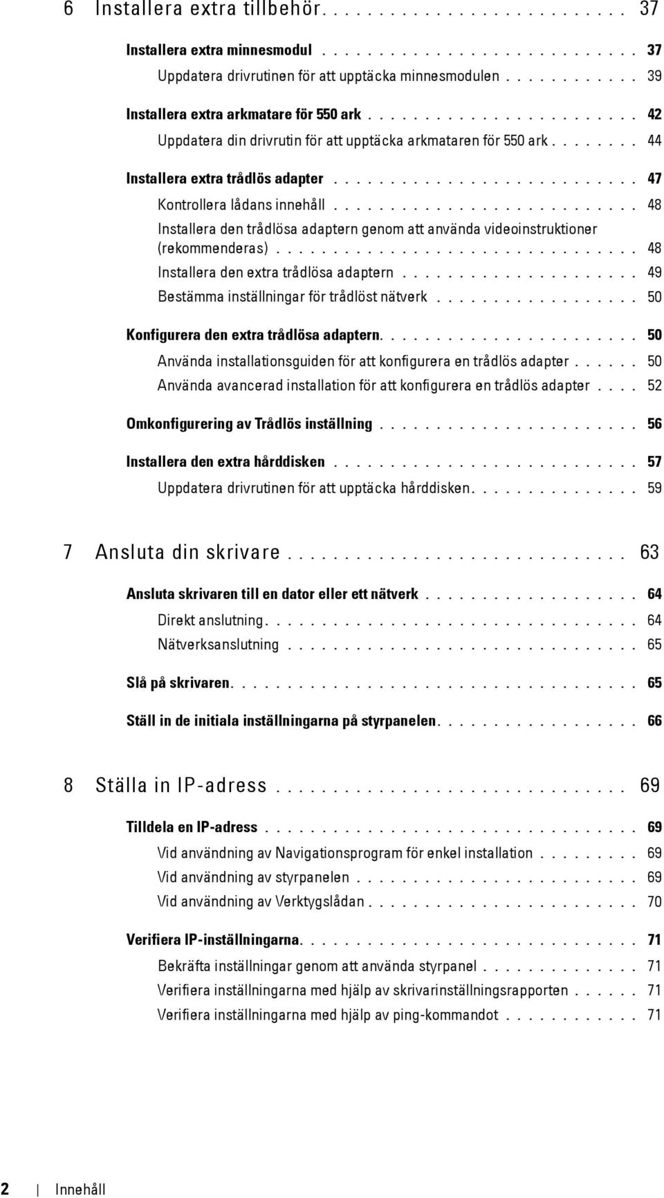 .......................... 47 Kontrollera lådans innehåll........................... 48 Installera den trådlösa adaptern genom att använda videoinstruktioner (rekommenderas).