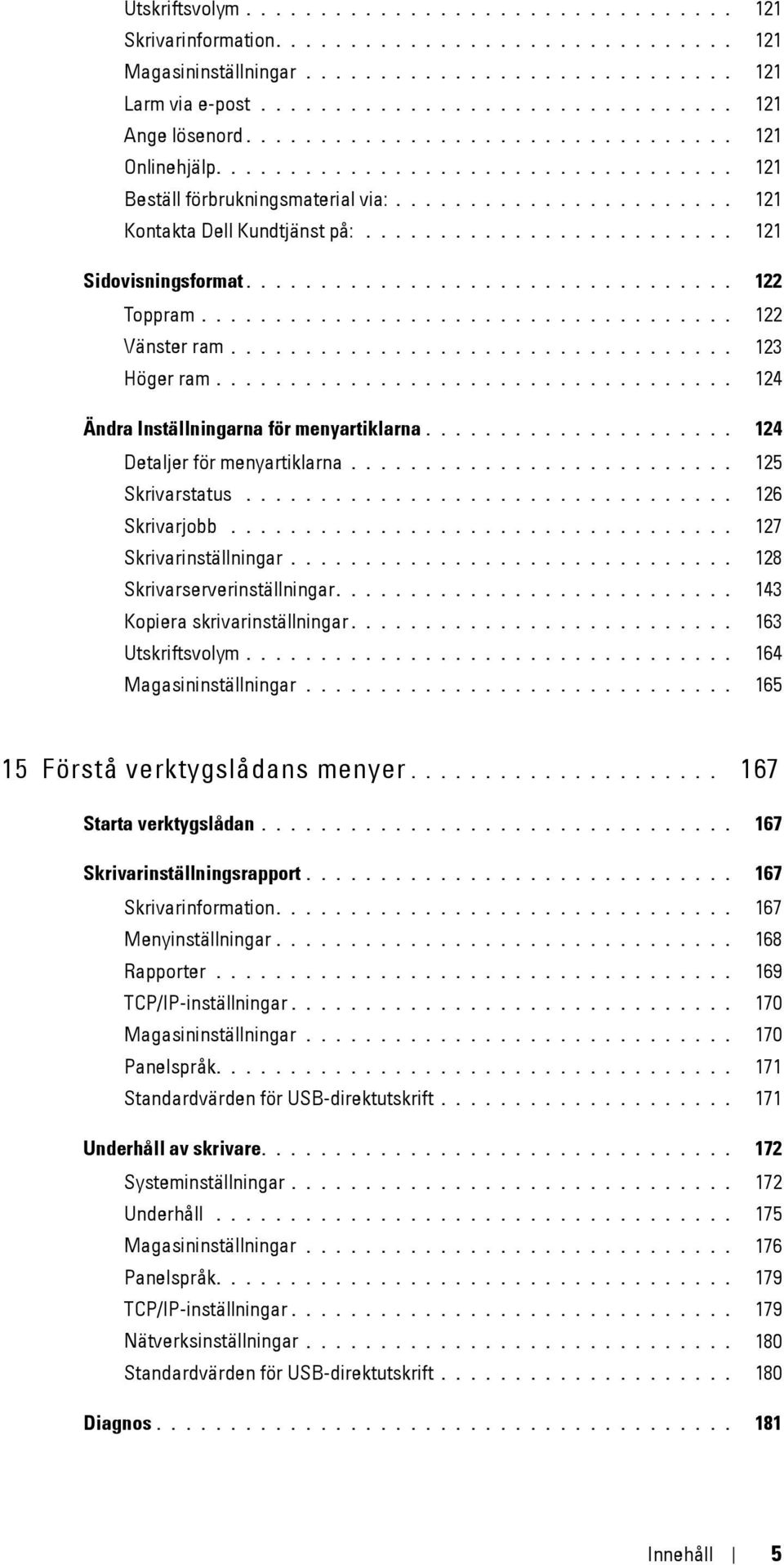 ........................ 121 Sidovisningsformat................................. 122 Toppram.................................... 122 Vänster ram.................................. 123 Höger ram.