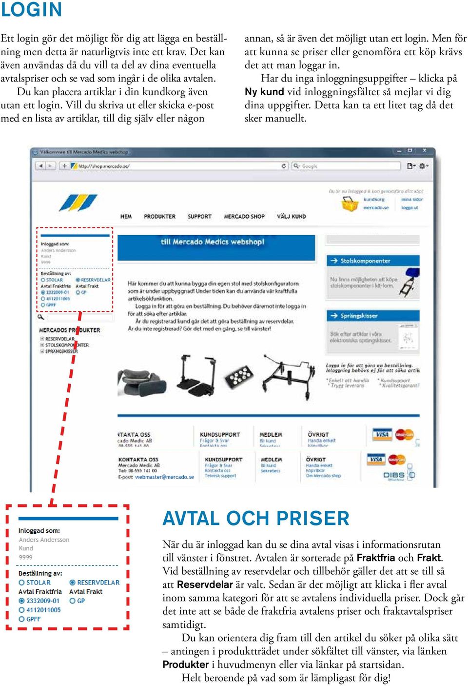 Vill du skriva ut eller skicka e-post med en lista av artiklar, till dig själv eller någon annan, så är även det möjligt utan ett login.