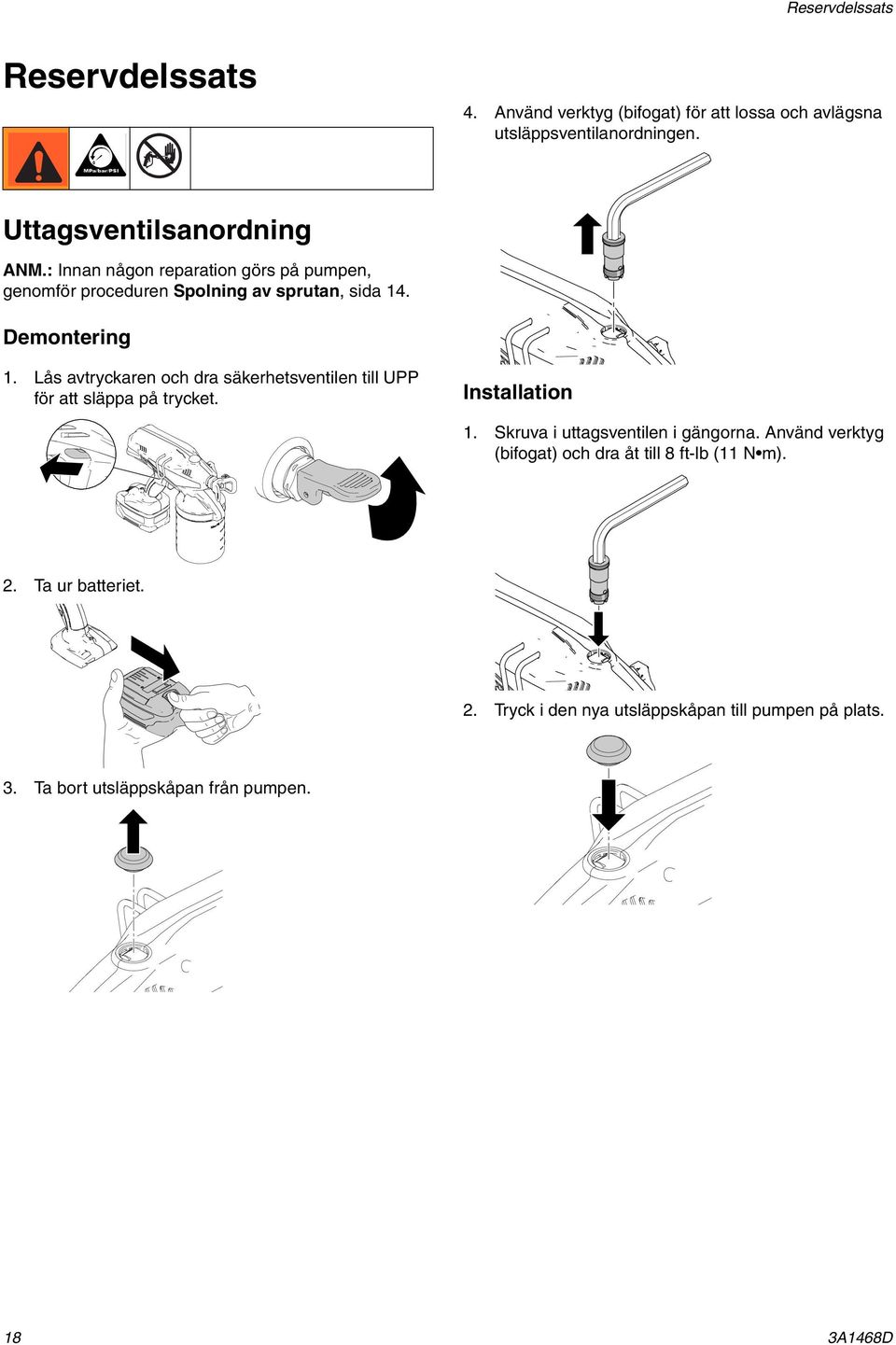 Lås avtryckaren och dra säkerhetsventilen till UPP för att släppa på trycket. Installation 1. Skruva i uttagsventilen i gängorna.