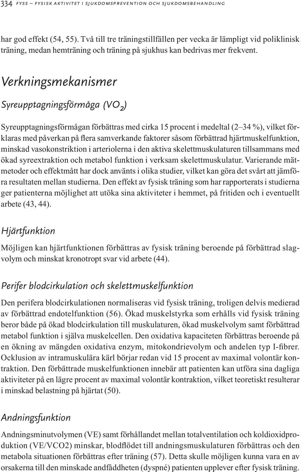 Verkningsmekanismer Syreupptagningsförmåga (VO 2 ) Syreupptagningsförmågan förbättras med cirka 15 procent i medeltal (2 34 %), vilket förklaras med påverkan på flera samverkande faktorer såsom