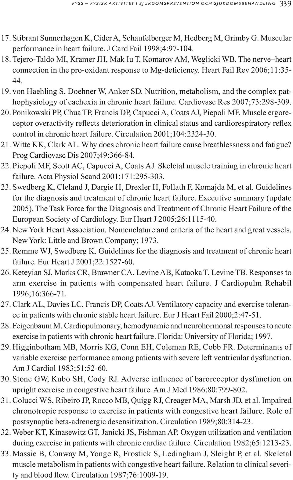 Nutrition, metabolism, and the complex pathophysiology of cachexia in chronic heart failure. Cardiovasc Res 2007;73:298-309. 20. Ponikowski PP, Chua TP, Francis DP, Capucci A, Coats AJ, Piepoli MF.