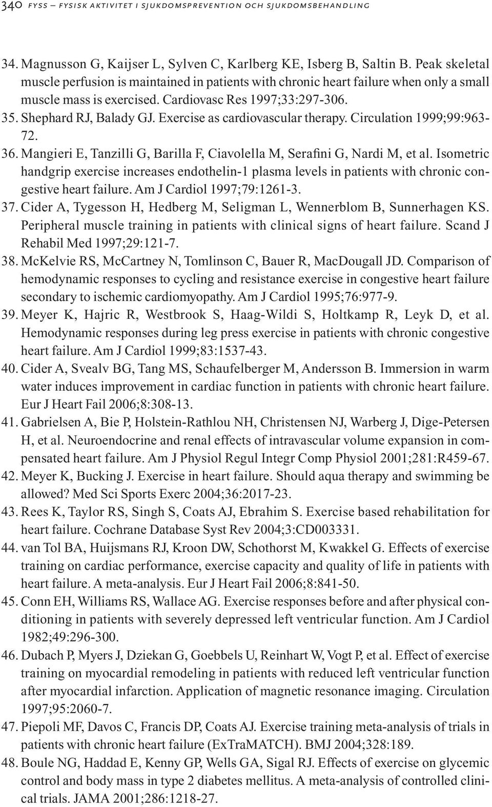 Exercise as cardiovascular therapy. Circulation 1999;99:963-72. 36. Mangieri E, Tanzilli G, Barilla F, Ciavolella M, Serafini G, Nardi M, et al.