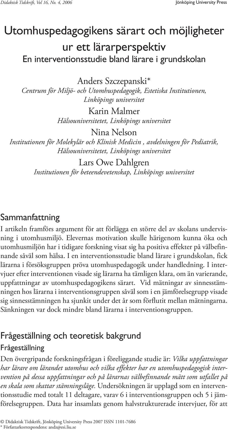 Utomhuspedagogik, Estetiska Institutionen, Linköpings universitet Karin Malmer Hälsouniversitetet, Linköpings universitet Nina Nelson Institutionen för Molekylär och Klinisk Medicin, avdelningen för