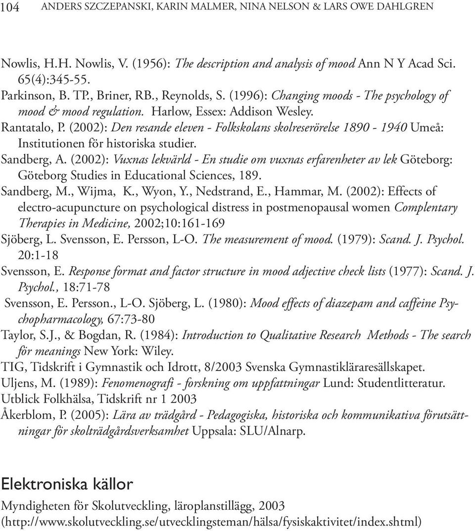 (2002): Den resande eleven - Folkskolans skolreserörelse 1890-1940 Umeå: Institutionen för historiska studier. Sandberg, A.