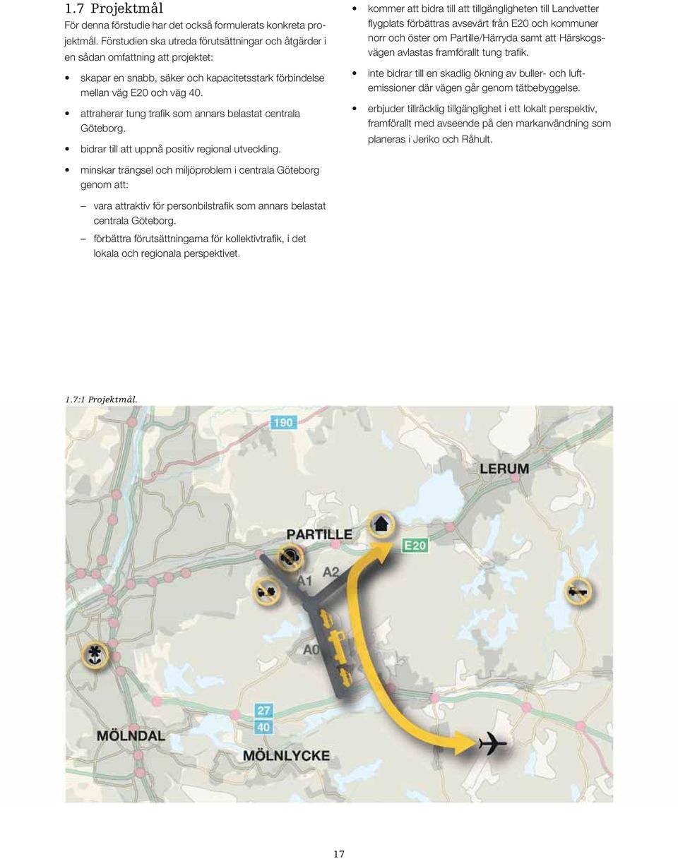 attraherar tung trafik som annars belastat centrala Göteborg. bidrar till att uppnå positiv regional utveckling.