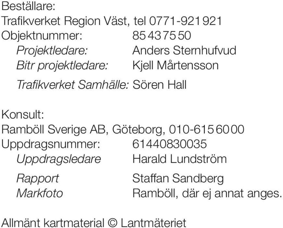 Ramböll Sverige AB, Göteborg, 010-615 60 00 Uppdragsnummer: 61440830035 Uppdragsledare Harald