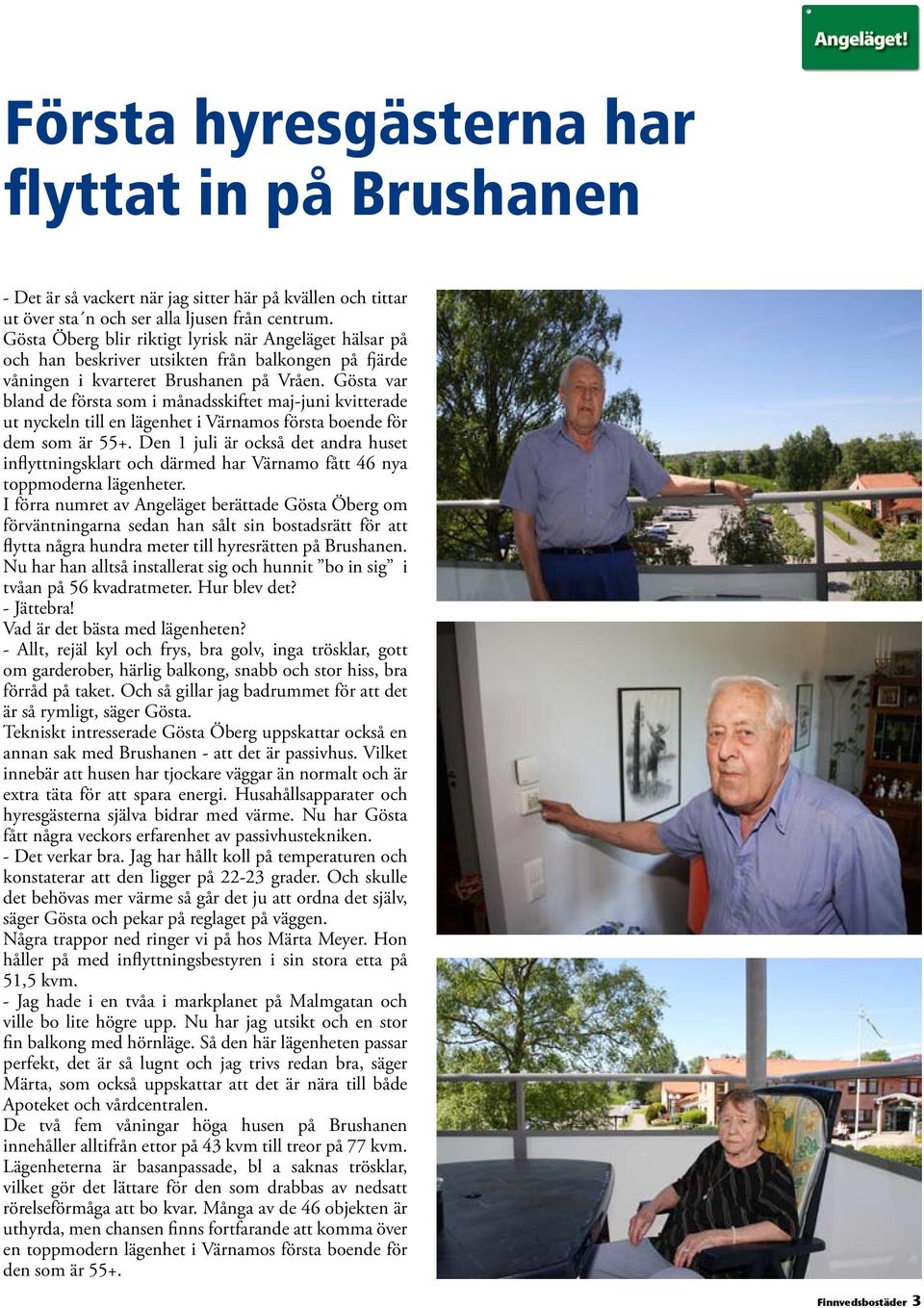 Gösta var bland de första som i månadsskiftet maj-juni kvitterade ut nyckeln till en lägenhet i Värnamos första boende för dem som är 55+.