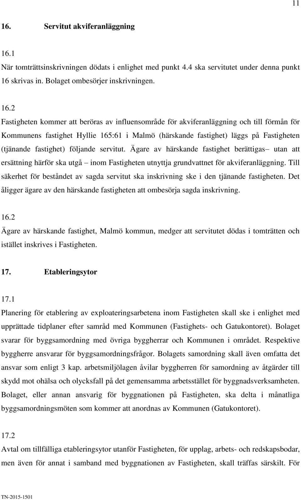 1 När tomträttsinskrivningen dödats i enlighet med punkt 4.4 ska servitutet under denna punkt 16 