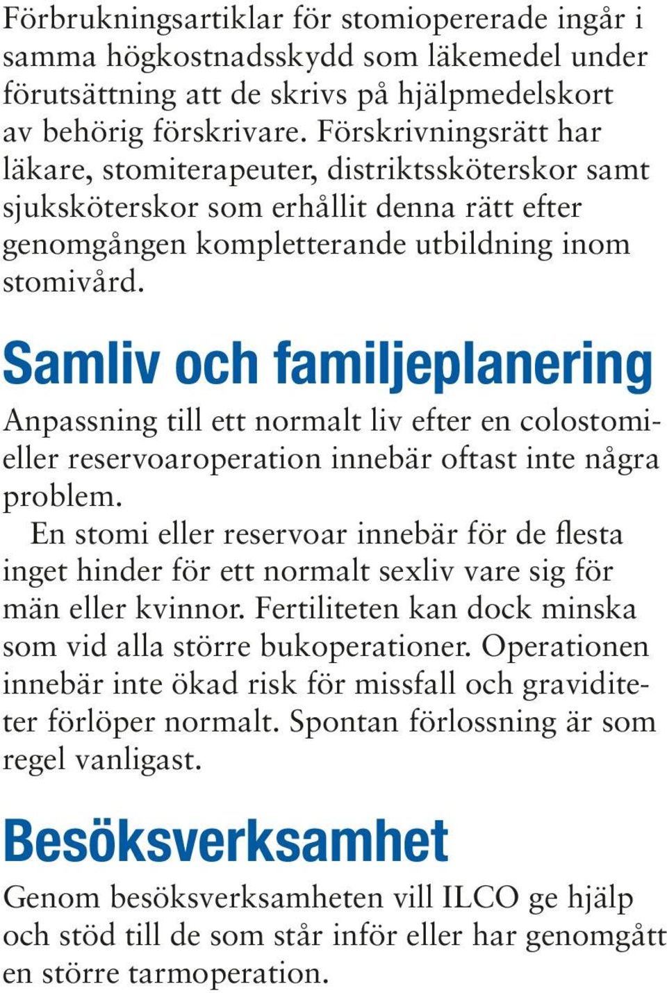 Samliv och familjeplanering Anpassning till ett normalt liv efter en colostomieller reservoaroperation innebär oftast inte några problem.