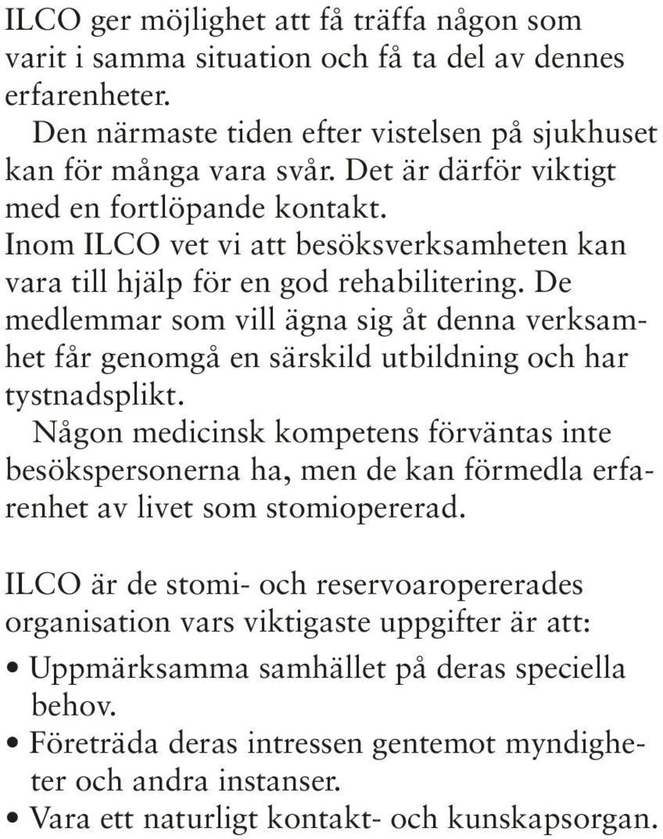 De medlemmar som vill ägna sig åt denna verksamhet får genomgå en särskild utbildning och har tystnadsplikt.