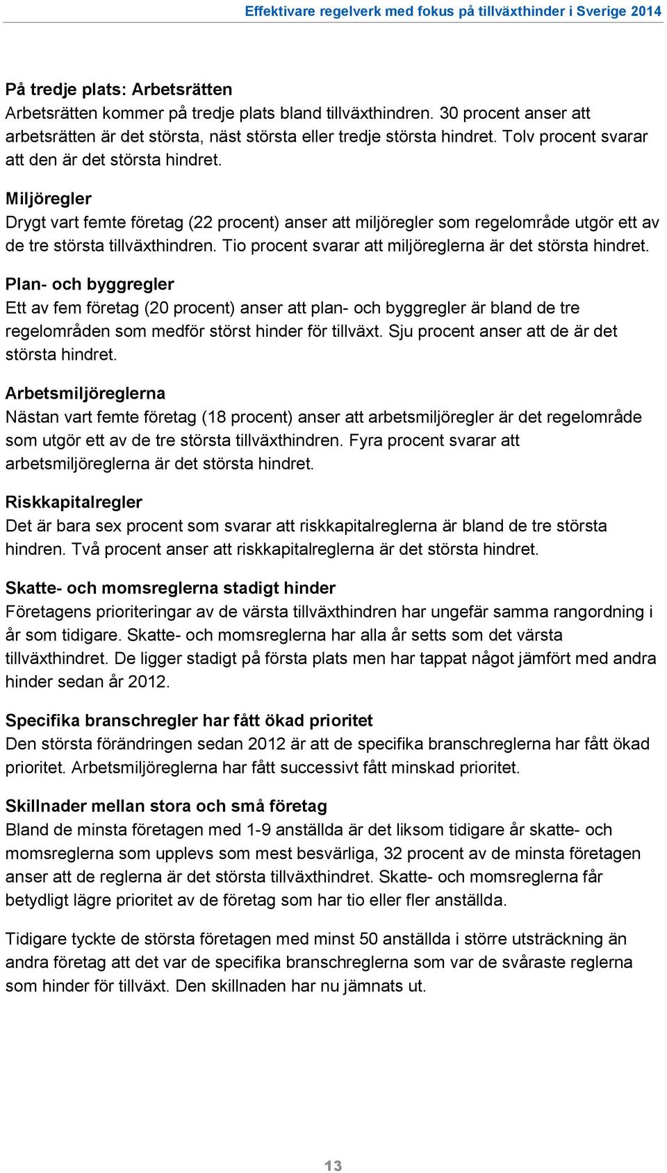 Tio procent svarar att miljöreglerna är det största hindret.