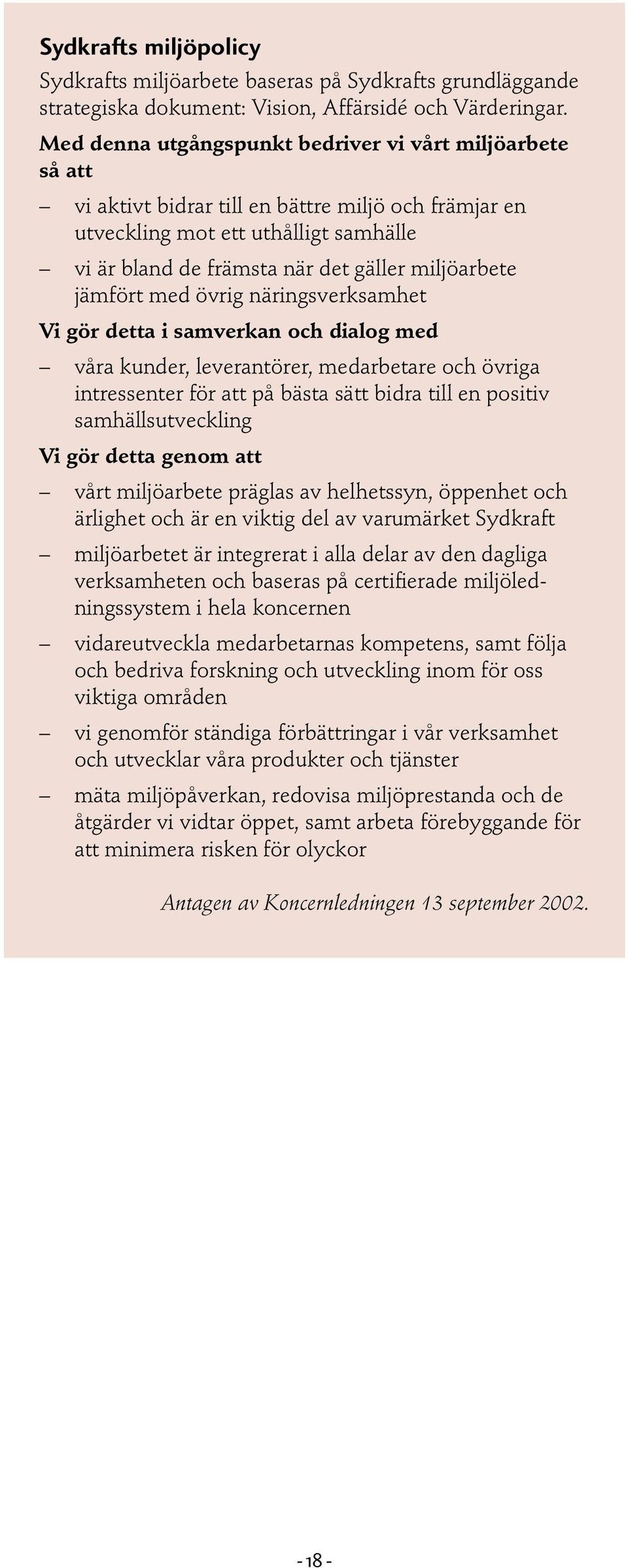 jämfört med övrig näringsverksamhet Vi gör detta i samverkan och dialog med våra kunder, leverantörer, medarbetare och övriga intressenter för att på bästa sätt bidra till en positiv