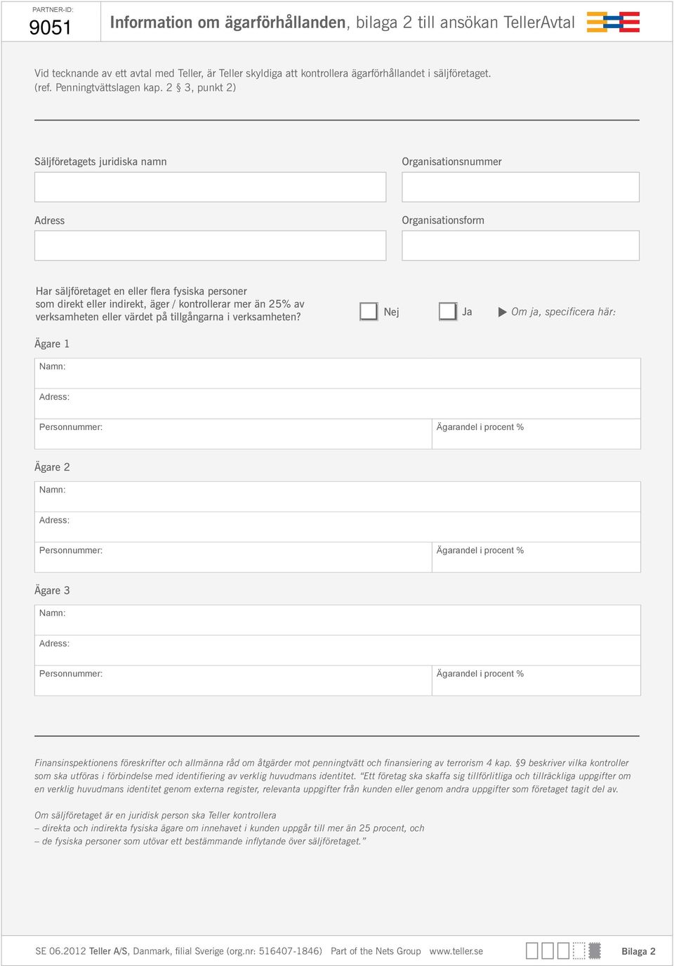 2 3, punkt 2) Säljföretagets juridiska namn Organisationsnummer Adress Organisationsform Har säljföretaget en eller flera fysiska personer som direkt eller indirekt, äger / kontrollerar mer än 25% av