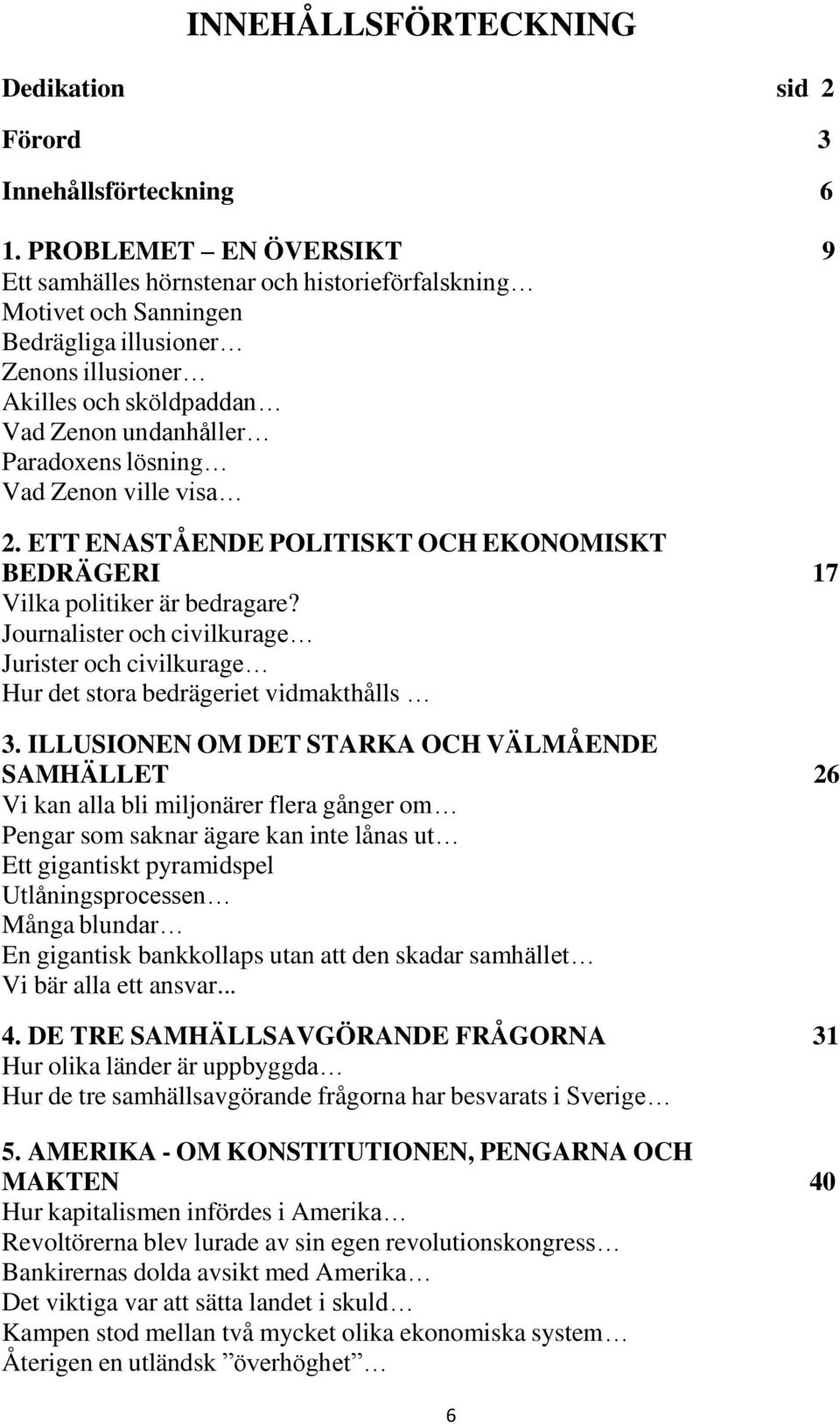 lösning Vad Zenon ville visa 2. ETT ENASTÅENDE POLITISKT OCH EKONOMISKT BEDRÄGERI 17 Vilka politiker är bedragare?