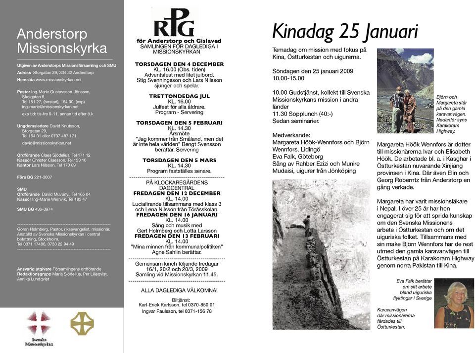 k Ungdomsledare David Knutsson, Storgatan 29, Tel 164 01 eller 0707 487 171 david@missionskyrkan.