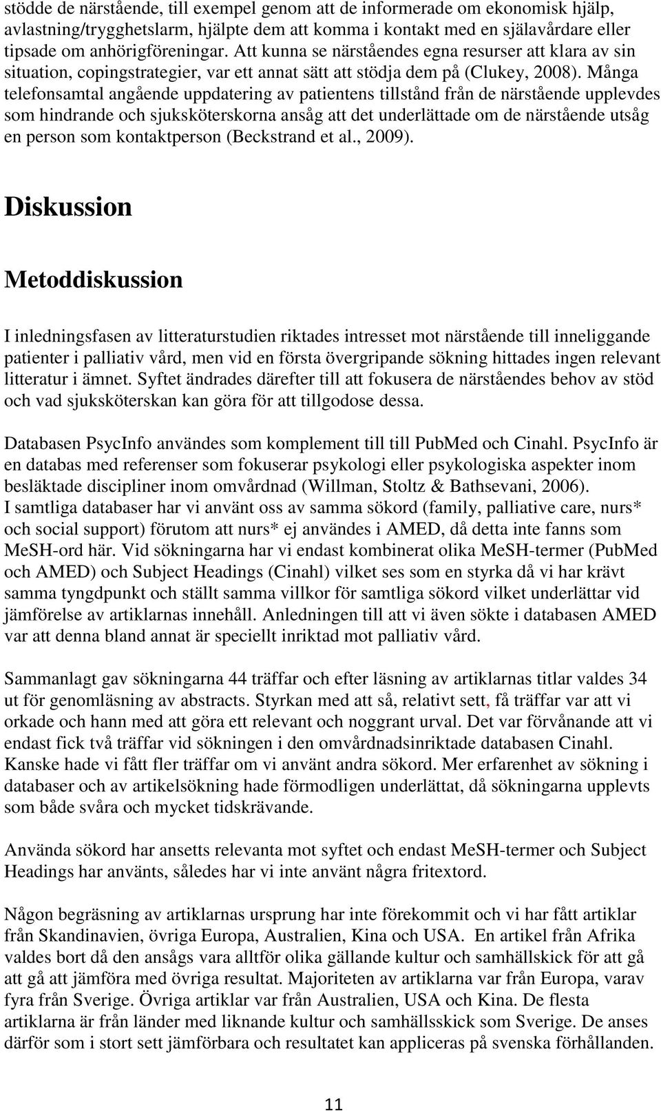 Många telefonsamtal angående uppdatering av patientens tillstånd från de närstående upplevdes som hindrande och sjuksköterskorna ansåg att det underlättade om de närstående utsåg en person som