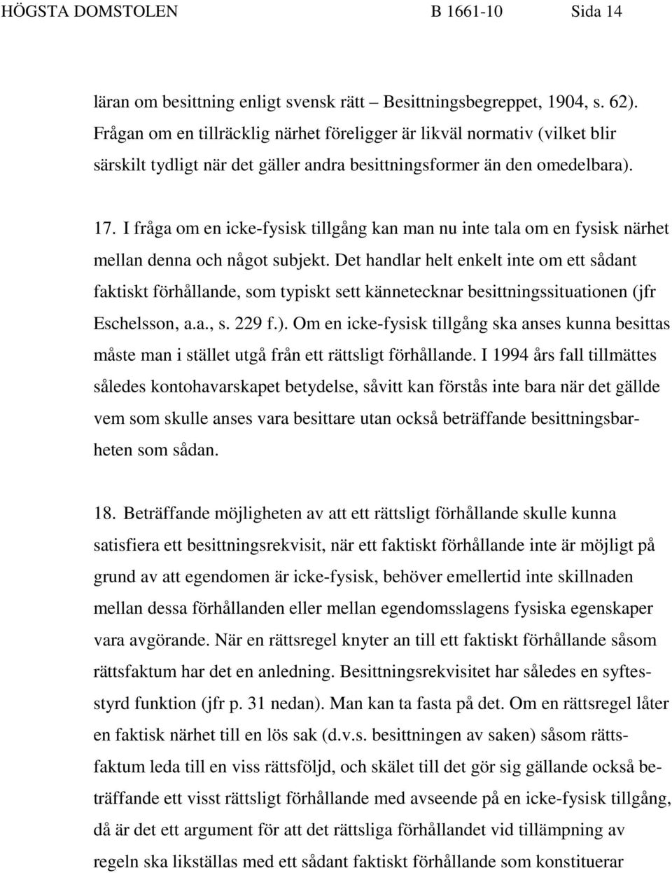 I fråga om en icke-fysisk tillgång kan man nu inte tala om en fysisk närhet mellan denna och något subjekt.