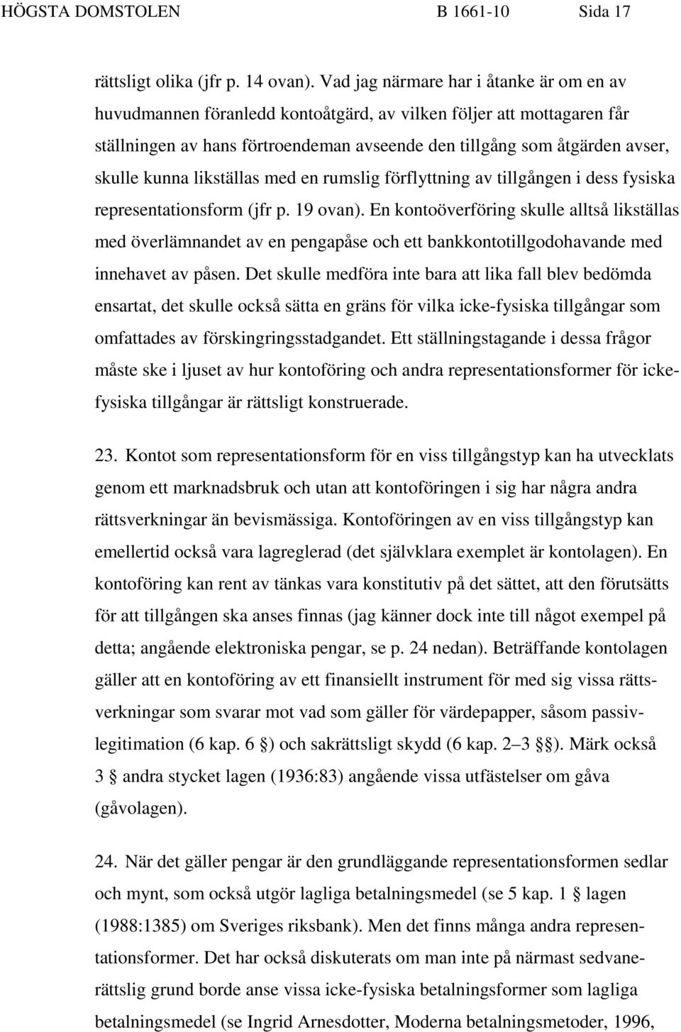 kunna likställas med en rumslig förflyttning av tillgången i dess fysiska representationsform (jfr p. 19 ovan).