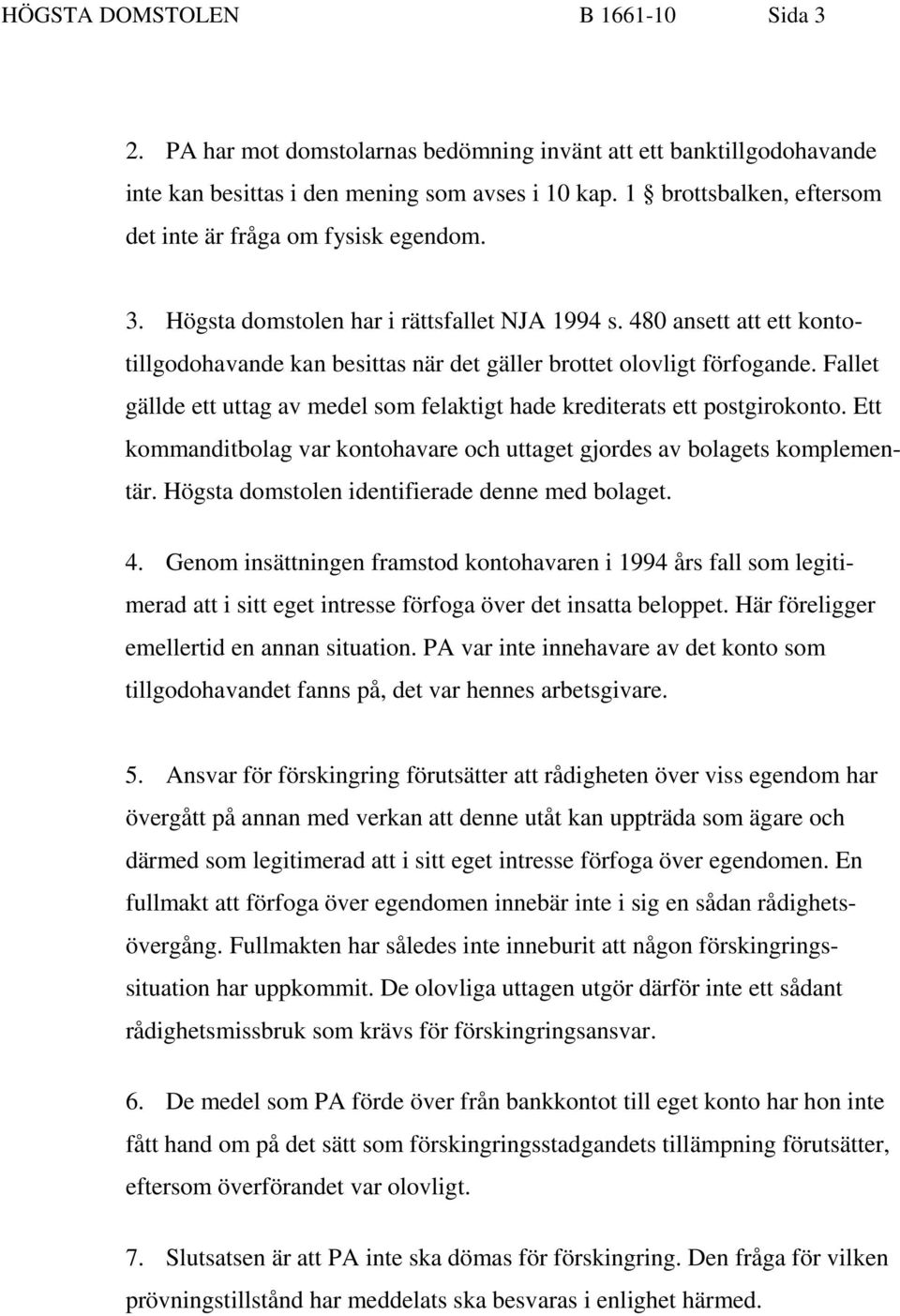 480 ansett att ett kontotillgodohavande kan besittas när det gäller brottet olovligt förfogande. Fallet gällde ett uttag av medel som felaktigt hade krediterats ett postgirokonto.