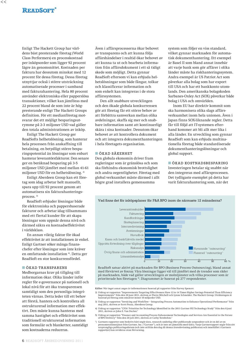 Hela 80 procent använder elektroniska eller papperslösa transaktioner, vilket kan jämföras med 22 procent bland de som inte är högpresterande enligt The Hackett Groups definition.