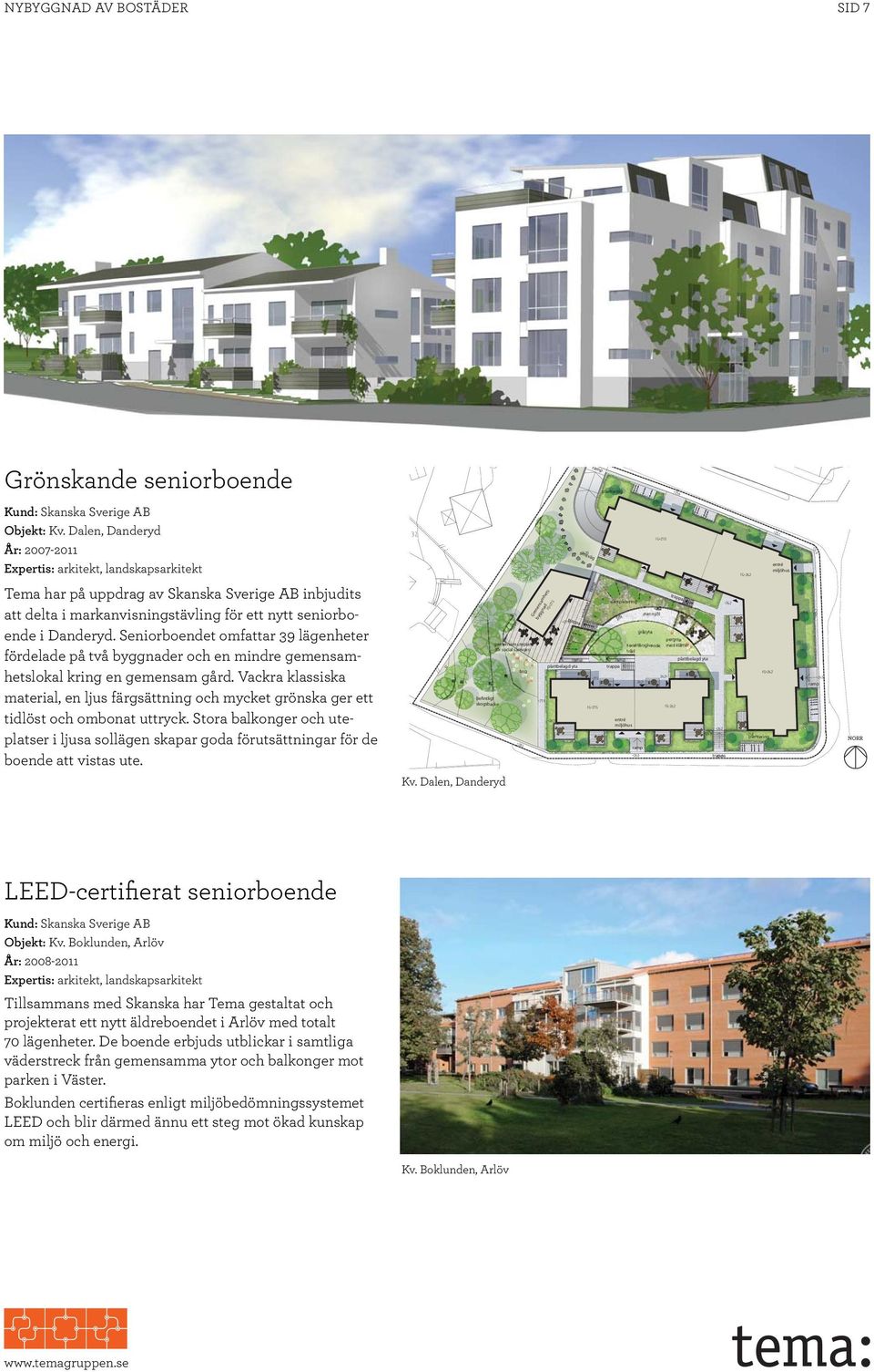 klätter plattbelagd yta ramp trappa äng ramp befintligt skogsbacke entré miljöhus plantering ramp trappa Kv. Dalen, Danderyd LEED-certiﬁerat seniorboende Kund: Skanska Sverige AB Objekt: Kv.