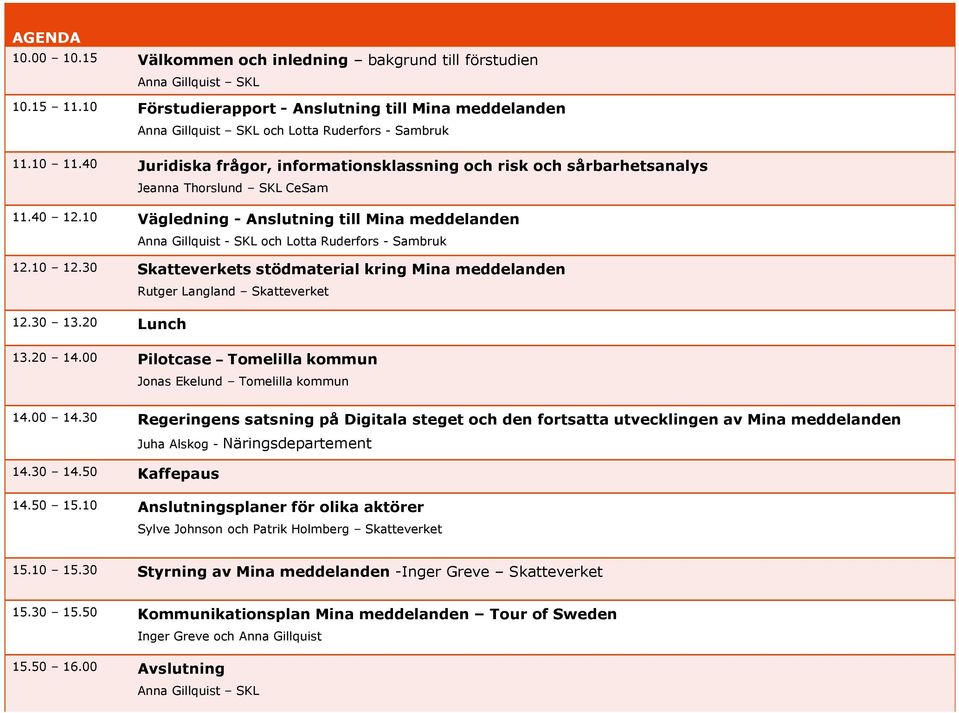 40 Juridiska frågor, informationsklassning och risk och sårbarhetsanalys Jeanna Thorslund SKL CeSam 11.40 12.