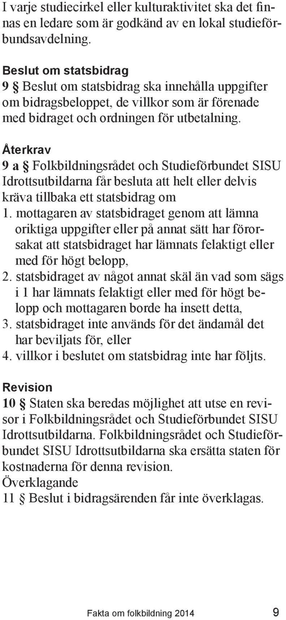 Återkrav 9 a Folkbildningsrådet och Studieförbundet SISU Idrottsutbildarna får besluta att helt eller delvis kräva tillbaka ett statsbidrag om 1.