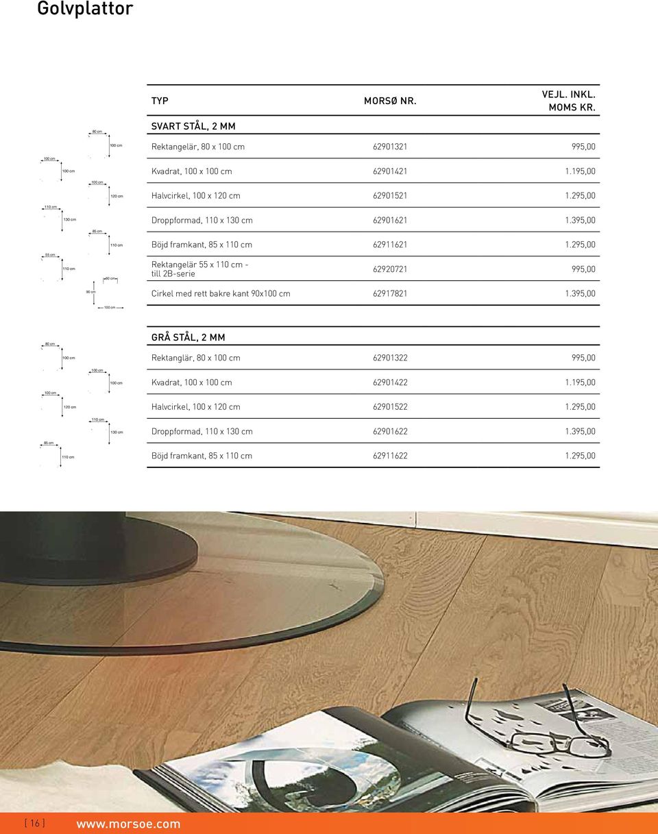 295,00 55 cm 110 cm 60 cm Rektangelär 55 x 110 cm - till 2B-serie 62920721 995,00 90 cm Cirkel med rett bakre kant 90x 62917821 1.