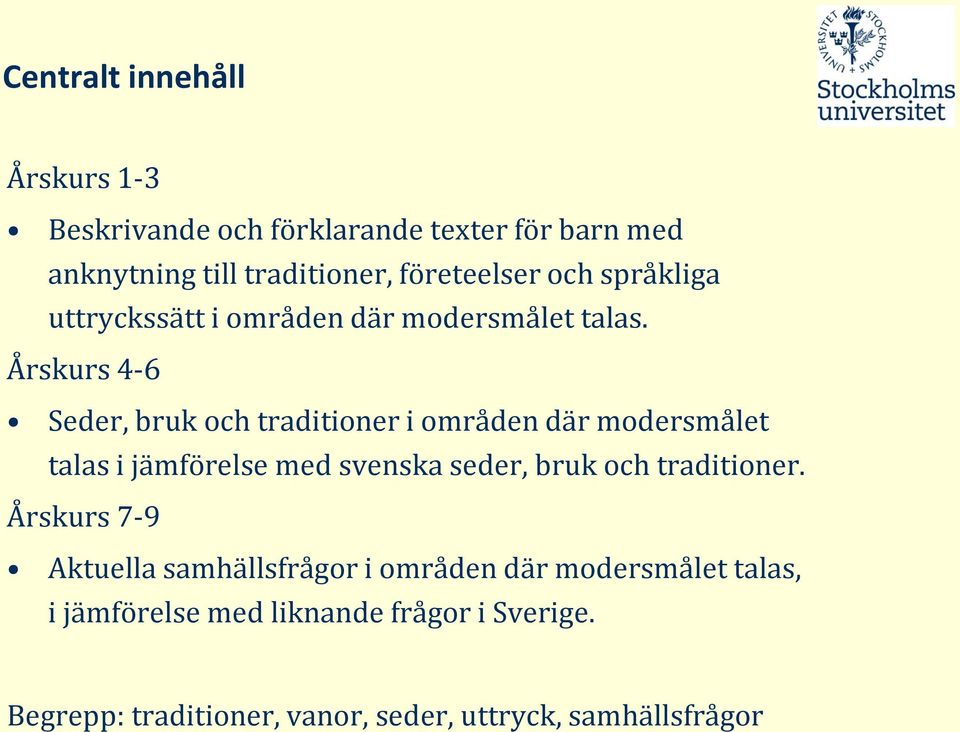 Årskurs 4-6 Seder, bruk och traditioner i områden där modersmålet talas i jämförelse med svenska seder, bruk och