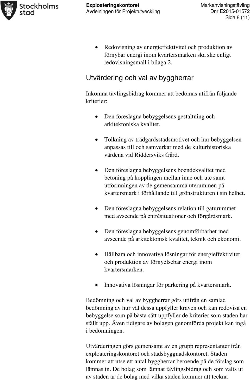 Tolkning av trädgårdsstadsmotivet och hur bebyggelsen anpassas till och samverkar med de kulturhistoriska värdena vid Riddersviks Gård.