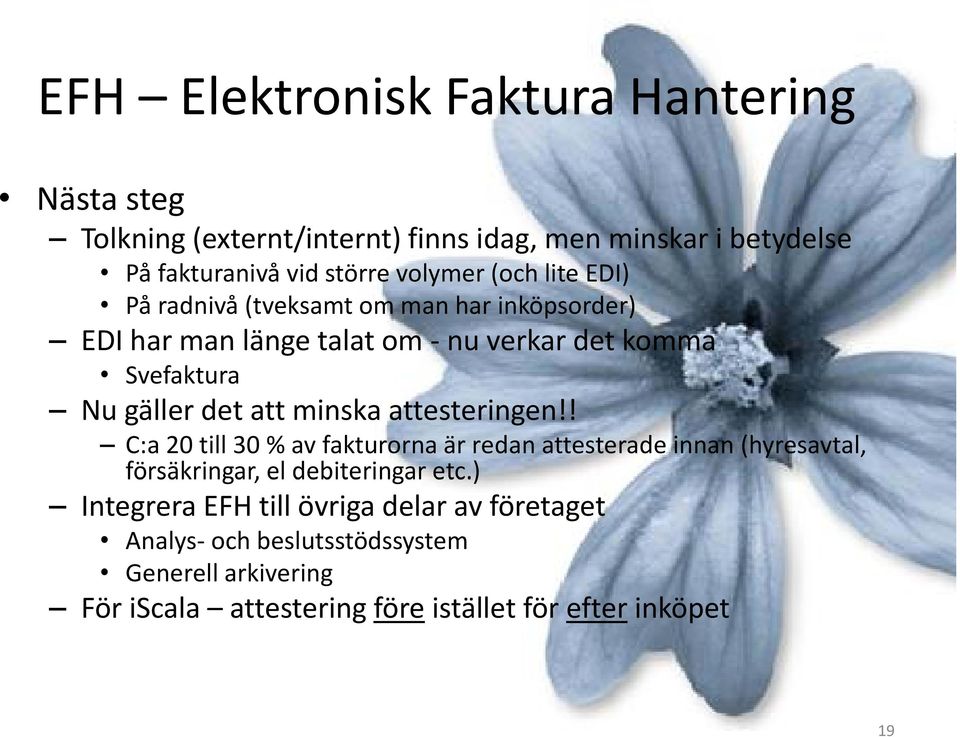 att minska attesteringen!! C:a 20 till 30 % av fakturorna är redan attesterade innan (hyresavtal, försäkringar, el debiteringar etc.