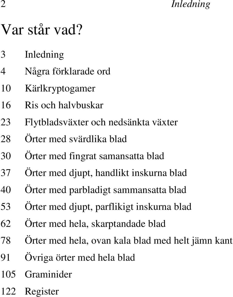 Örter med svärdlika blad 30 Örter med fingrat samansatta blad 37 Örter med djupt, handlikt inskurna blad 40 Örter med