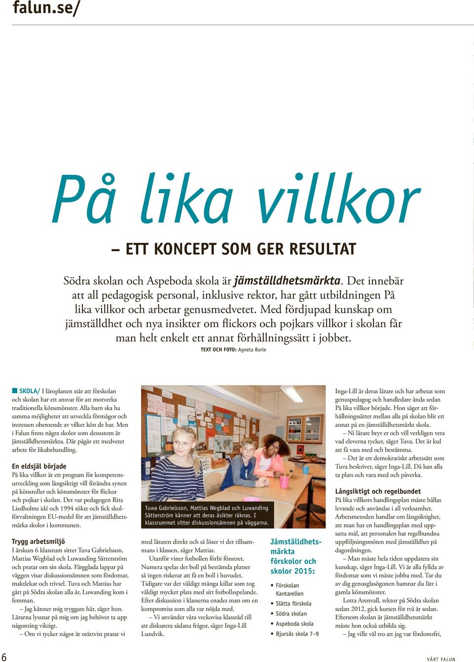 Med fördjupad kunskap om jämställdhet och nya insikter om flickors och pojkars villkor i skolan får man helt enkelt ett annat förhållningssätt i jobbet.