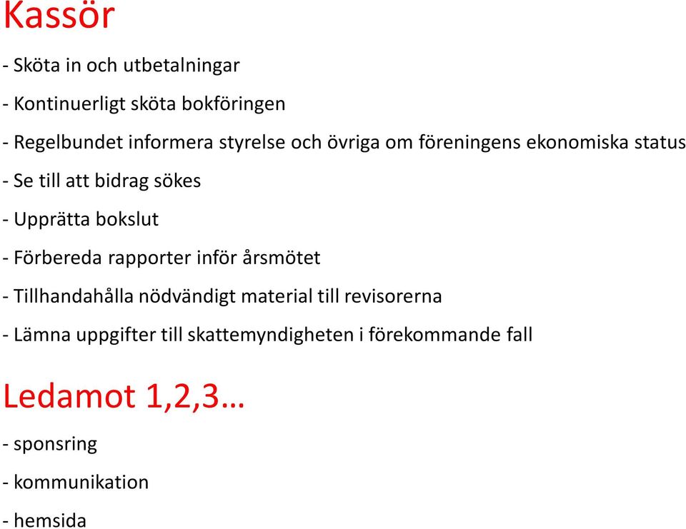 - Förbereda rapporter inför årsmötet - Tillhandahålla nödvändigt material till revisorerna - Lämna