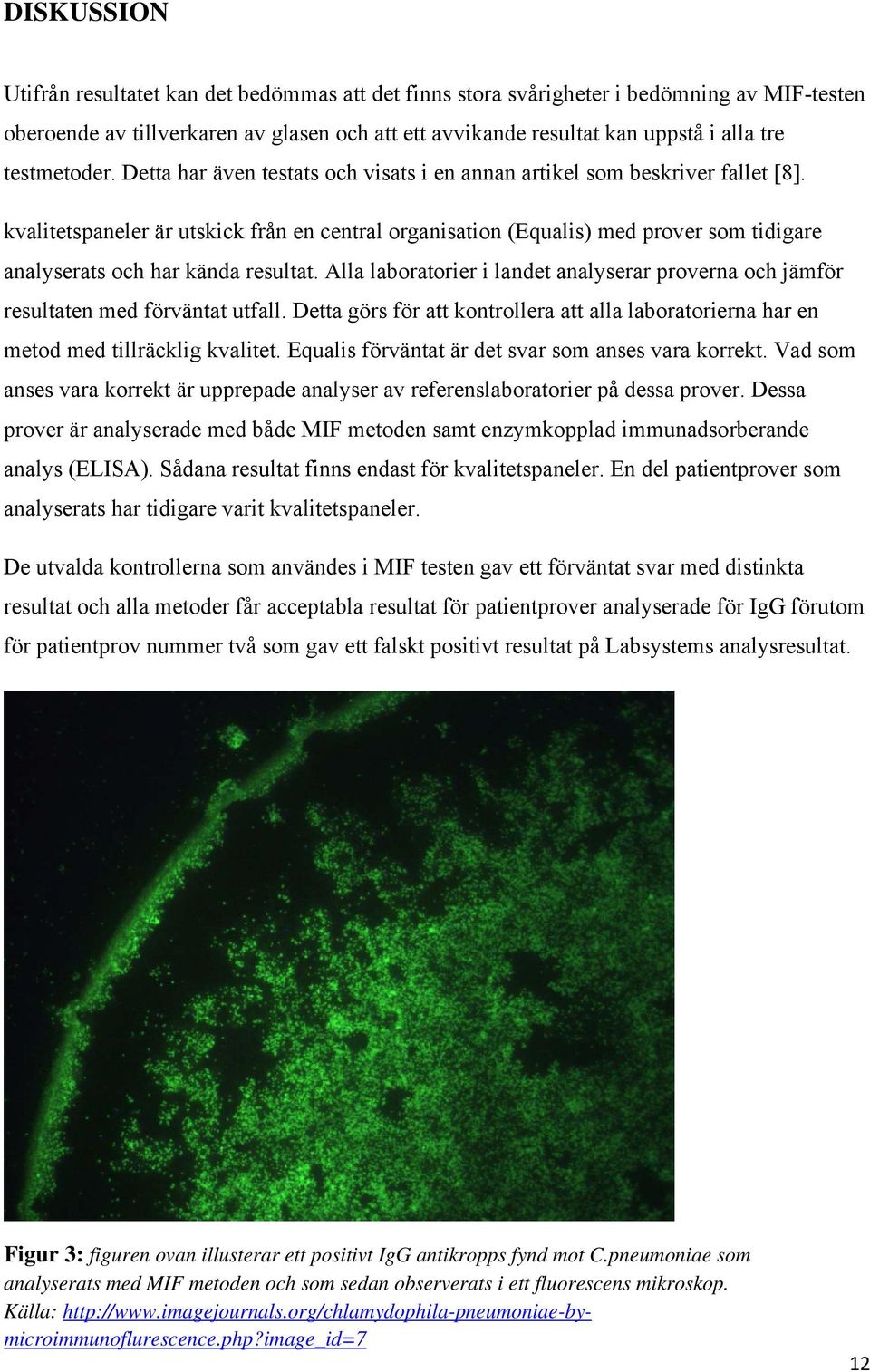 kvalitetspaneler är utskick från en central organisation (Equalis) med prover som tidigare analyserats och har kända resultat.