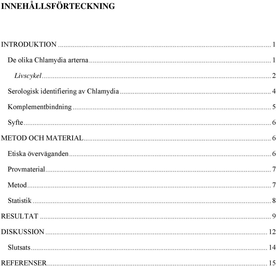 .. 6 METOD OCH MATERIAL... 6 Etiska överväganden... 6 Provmaterial... 7 Metod.