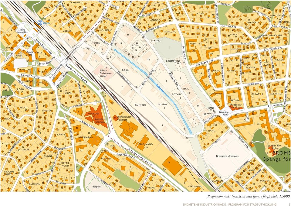 Hakegränd B Bromstens F ernlundas tigen Snårbrinke rink Stridsbergavägen vlegränd Ka P umpbrinken Norrskensbacken g 0 HELGE RAGNFRID DAN INGA DESIDERIA ALF 0 AGNE 0 NORDEN ANSGAR 0 0 VIKTORIA