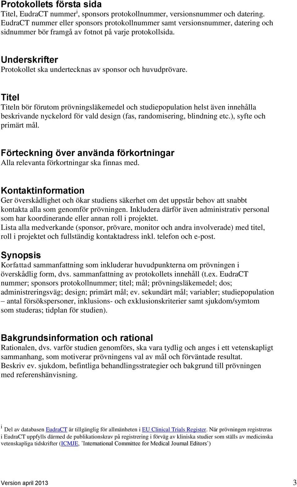 Underskrifter Protokollet ska undertecknas av sponsor och huvudprövare.