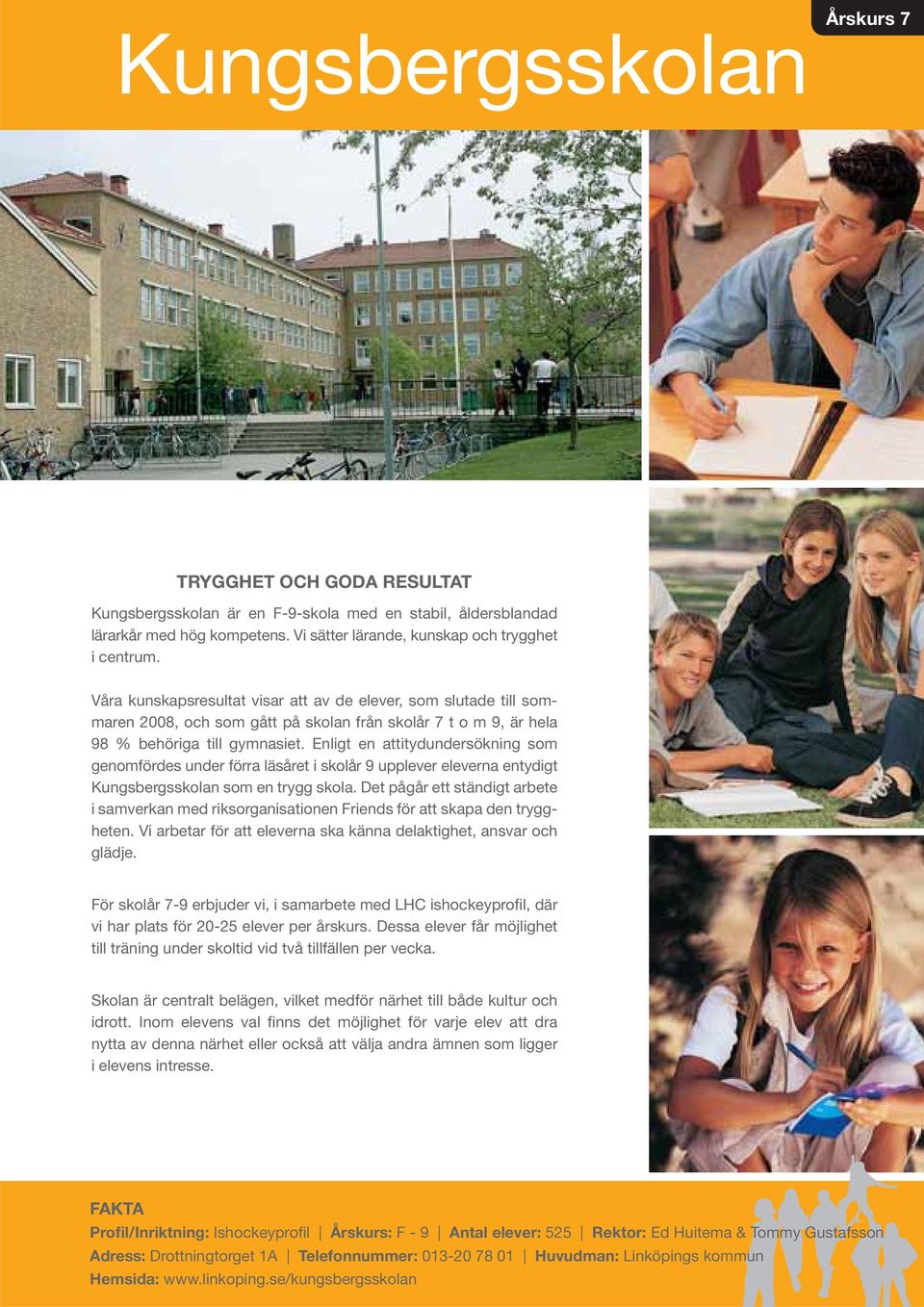 Enligt en attitydundersökning som genomfördes under förra läsåret i skolår 9 upplever eleverna entydigt Kungsbergsskolan som en trygg skola.