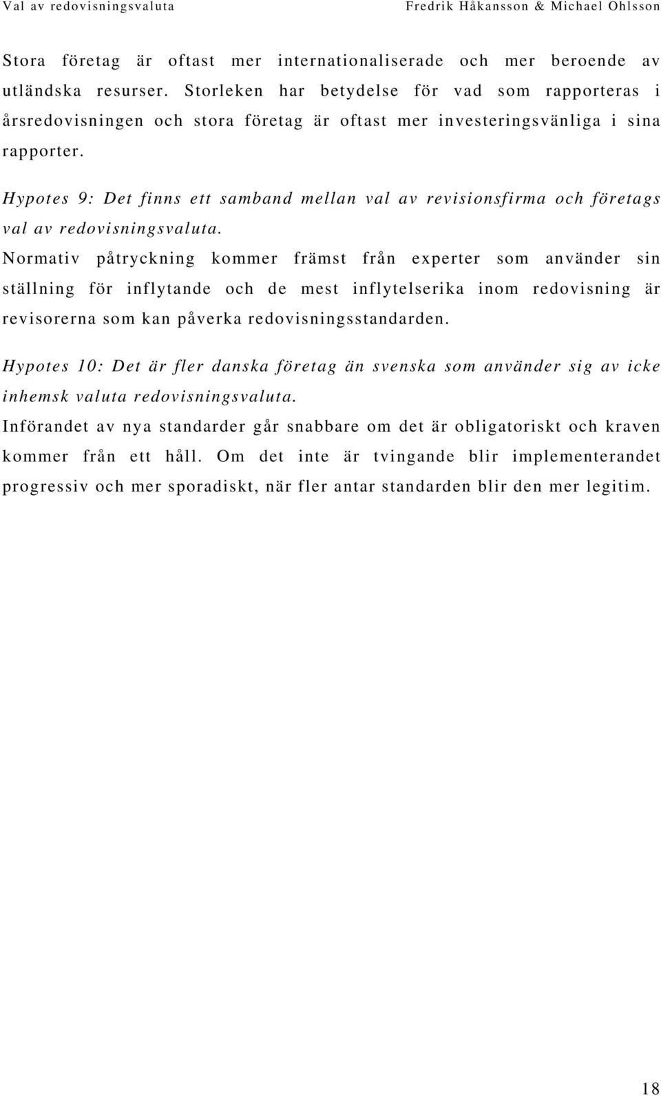 Hypotes 9: Det finns ett samband mellan val av revisionsfirma och företags val av redovisningsvaluta.