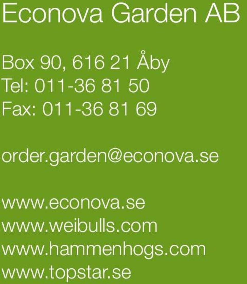order.garden@econova.se www.econova.se www.weibulls.