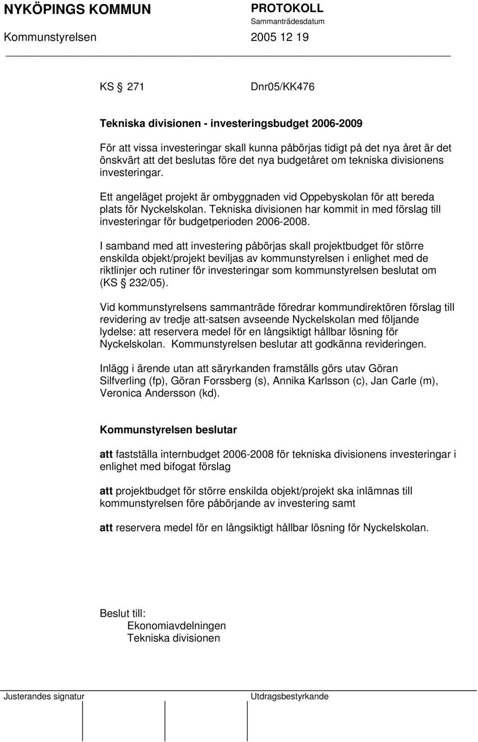 Tekniska divisionen har kommit in med förslag till investeringar för budgetperioden 2006-2008.