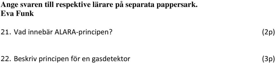 Vad innebär ALARA-principen? (2p) 22.