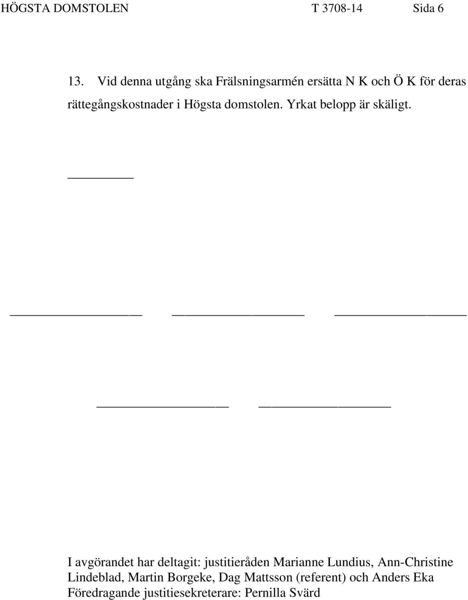 Högsta domstolen. Yrkat belopp är skäligt.
