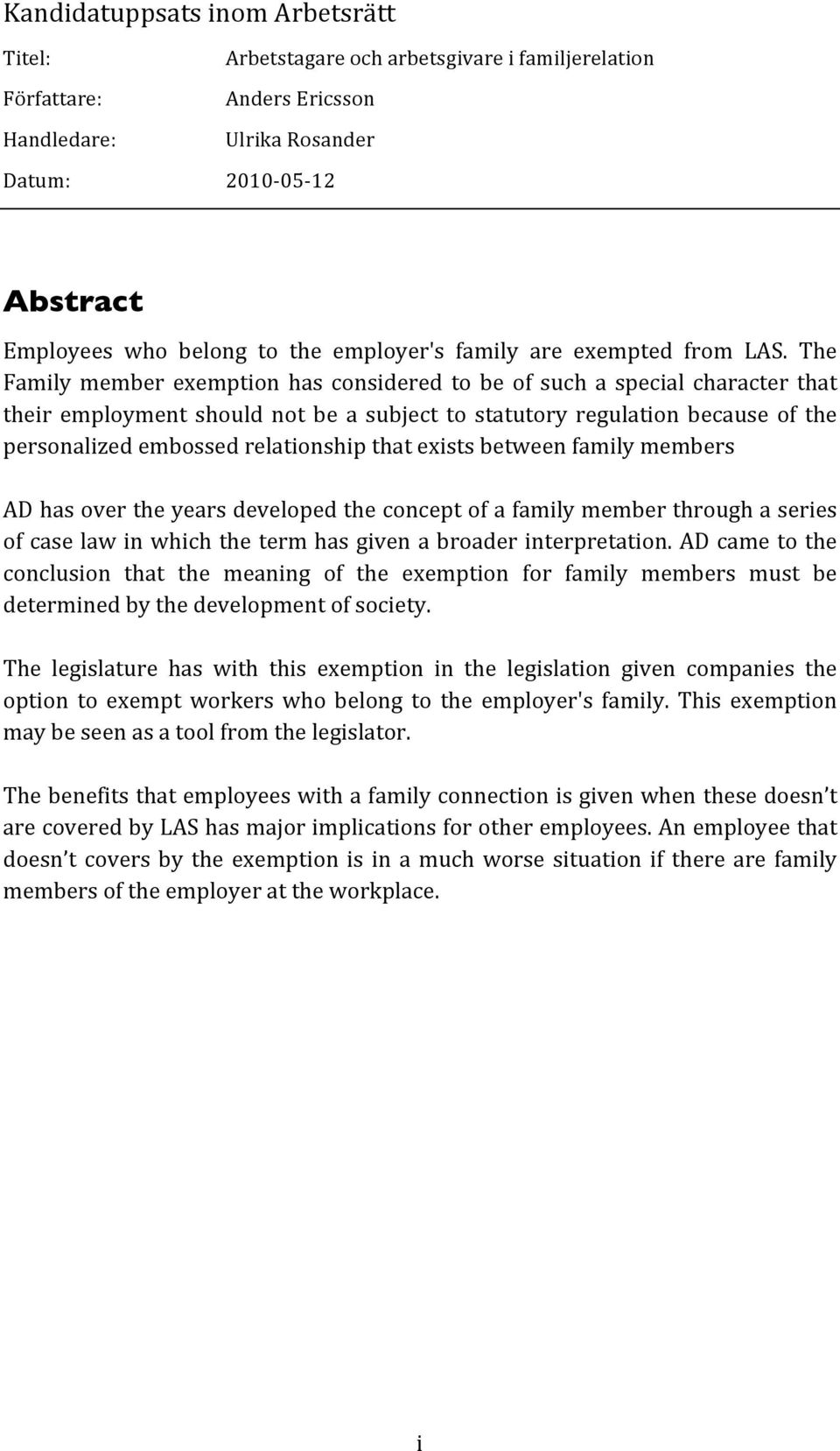 The Family member exemption has considered to be of such a special character that their employment should not be a subject to statutory regulation because of the