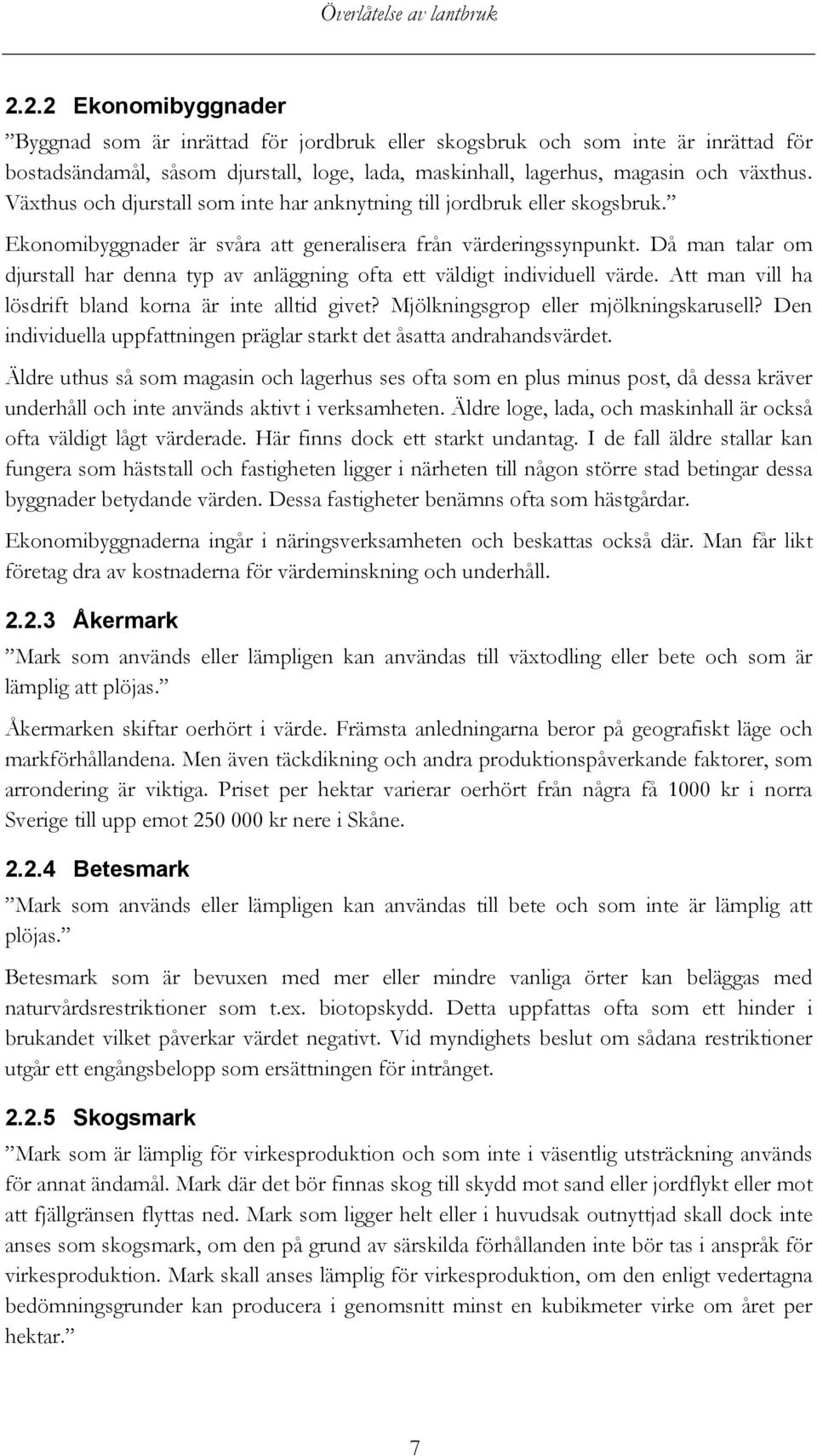 Då man talar om djurstall har denna typ av anläggning ofta ett väldigt individuell värde. Att man vill ha lösdrift bland korna är inte alltid givet? Mjölkningsgrop eller mjölkningskarusell?