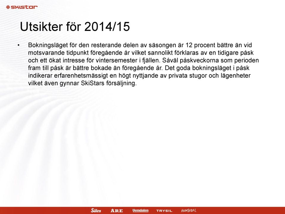 fjällen. Såväl påskveckorna som perioden fram till påsk är bättre bokade än föregående år.