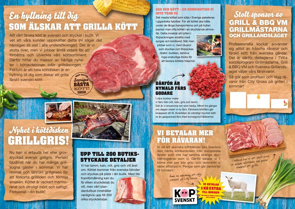 Faktum är att hela köttdisken är en hyllning till dig som älskar att grilla färskt svenskt kött!